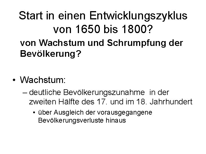 Start in einen Entwicklungszyklus von 1650 bis 1800? von Wachstum und Schrumpfung der Bevölkerung?