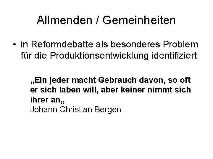 Allmenden / Gemeinheiten • in Reformdebatte als besonderes Problem für die Produktionsentwicklung identifiziert „Ein