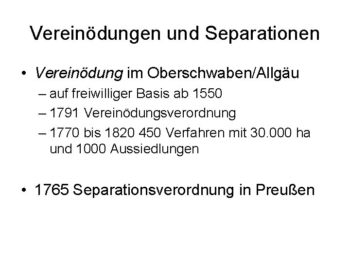 Vereinödungen und Separationen • Vereinödung im Oberschwaben/Allgäu – auf freiwilliger Basis ab 1550 –