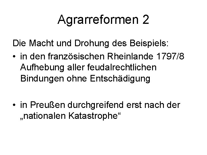 Agrarreformen 2 Die Macht und Drohung des Beispiels: • in den französischen Rheinlande 1797/8