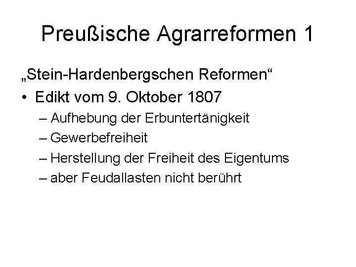 Preußische Agrarreformen 1 „Stein-Hardenbergschen Reformen“ • Edikt vom 9. Oktober 1807 – Aufhebung der