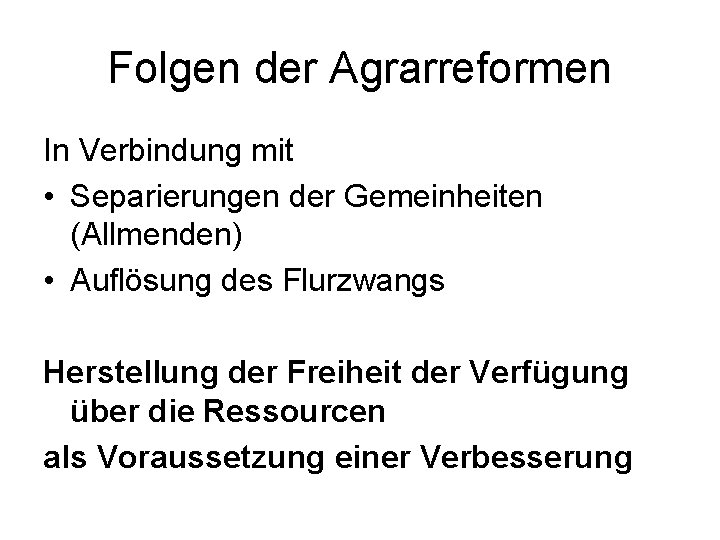 Folgen der Agrarreformen In Verbindung mit • Separierungen der Gemeinheiten (Allmenden) • Auflösung des