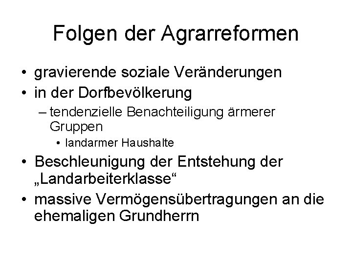 Folgen der Agrarreformen • gravierende soziale Veränderungen • in der Dorfbevölkerung – tendenzielle Benachteiligung