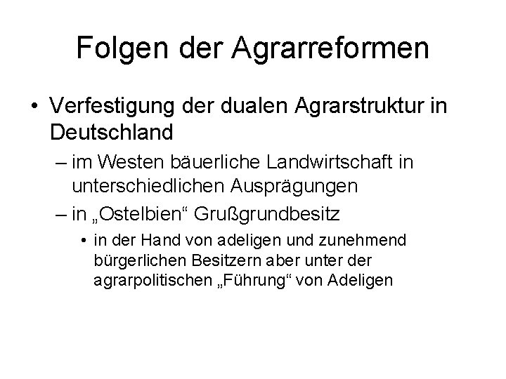 Folgen der Agrarreformen • Verfestigung der dualen Agrarstruktur in Deutschland – im Westen bäuerliche
