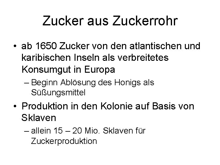 Zucker aus Zuckerrohr • ab 1650 Zucker von den atlantischen und karibischen Inseln als