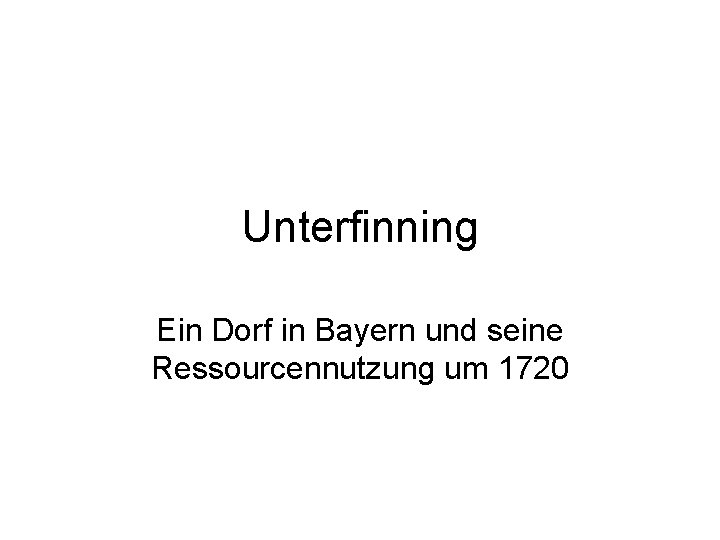 Unterfinning Ein Dorf in Bayern und seine Ressourcennutzung um 1720 