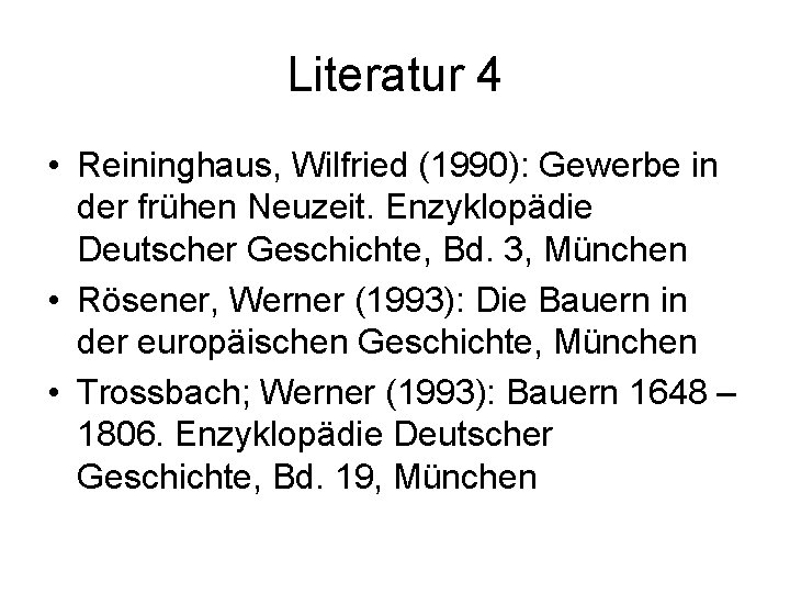 Literatur 4 • Reininghaus, Wilfried (1990): Gewerbe in der frühen Neuzeit. Enzyklopädie Deutscher Geschichte,