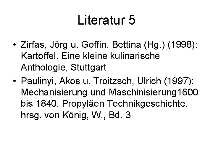 Literatur 5 • Zirfas, Jörg u. Goffin, Bettina (Hg. ) (1998): Kartoffel. Eine kleine