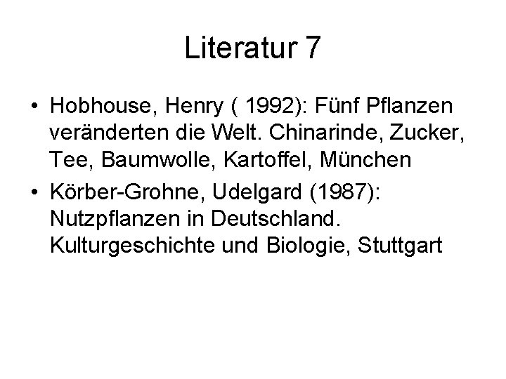 Literatur 7 • Hobhouse, Henry ( 1992): Fünf Pflanzen veränderten die Welt. Chinarinde, Zucker,