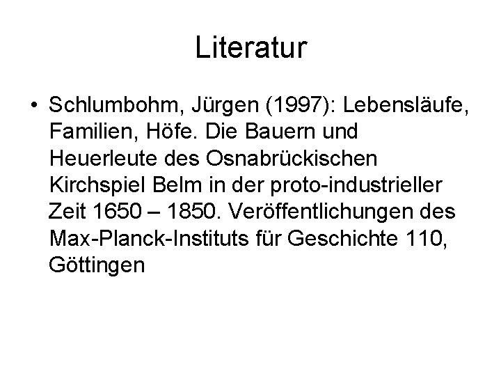 Literatur • Schlumbohm, Jürgen (1997): Lebensläufe, Familien, Höfe. Die Bauern und Heuerleute des Osnabrückischen