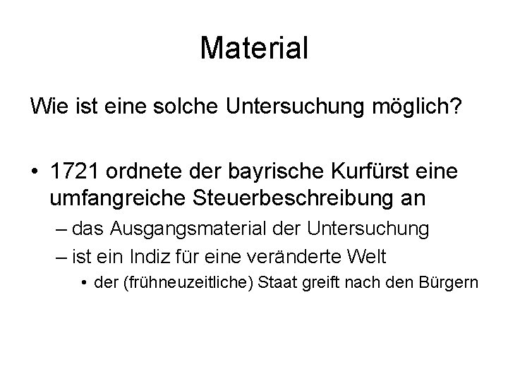 Material Wie ist eine solche Untersuchung möglich? • 1721 ordnete der bayrische Kurfürst eine