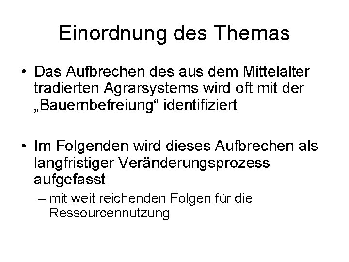 Einordnung des Themas • Das Aufbrechen des aus dem Mittelalter tradierten Agrarsystems wird oft
