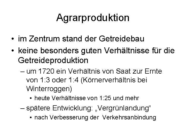 Agrarproduktion • im Zentrum stand der Getreidebau • keine besonders guten Verhältnisse für die