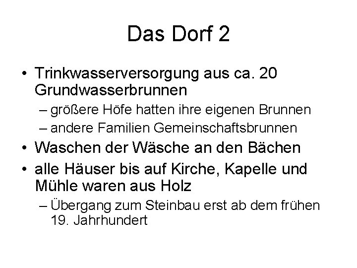 Das Dorf 2 • Trinkwasserversorgung aus ca. 20 Grundwasserbrunnen – größere Höfe hatten ihre