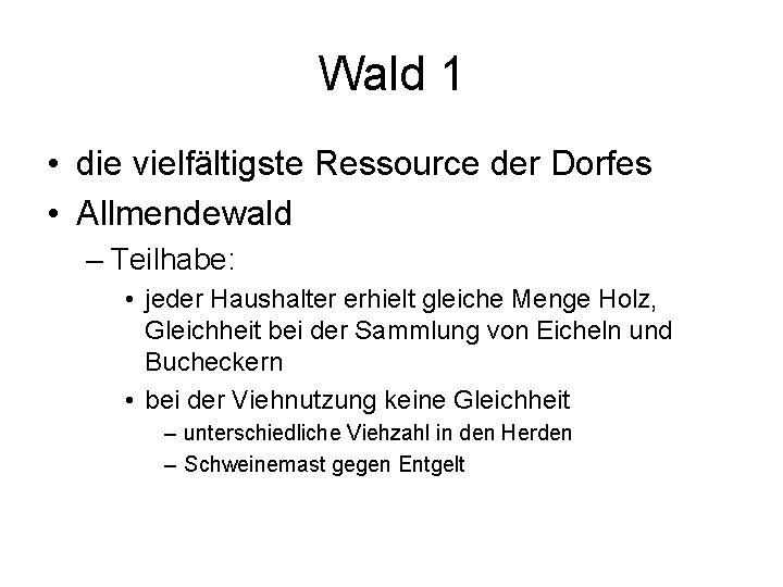 Wald 1 • die vielfältigste Ressource der Dorfes • Allmendewald – Teilhabe: • jeder