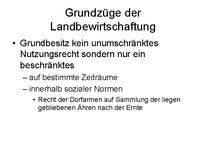 Grundzüge der Landbewirtschaftung • Grundbesitz kein unumschränktes Nutzungsrecht sondern nur ein beschränktes – auf