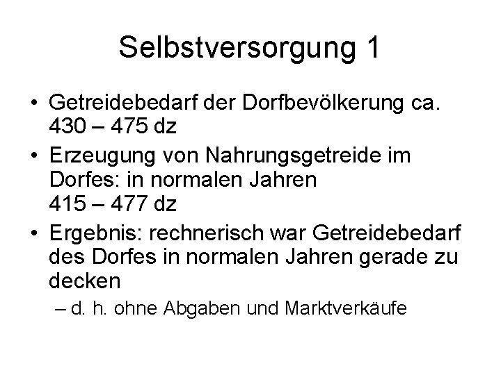 Selbstversorgung 1 • Getreidebedarf der Dorfbevölkerung ca. 430 – 475 dz • Erzeugung von