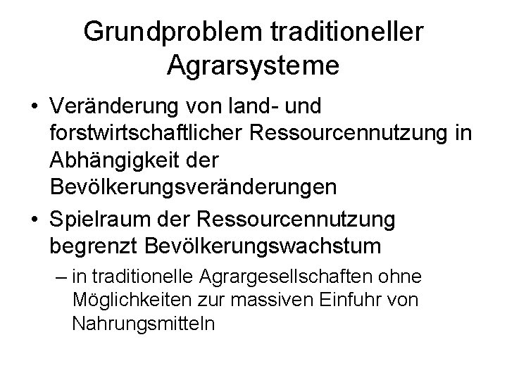 Grundproblem traditioneller Agrarsysteme • Veränderung von land- und forstwirtschaftlicher Ressourcennutzung in Abhängigkeit der Bevölkerungsveränderungen