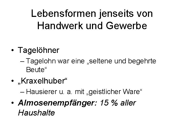 Lebensformen jenseits von Handwerk und Gewerbe • Tagelöhner – Tagelohn war eine „seltene und