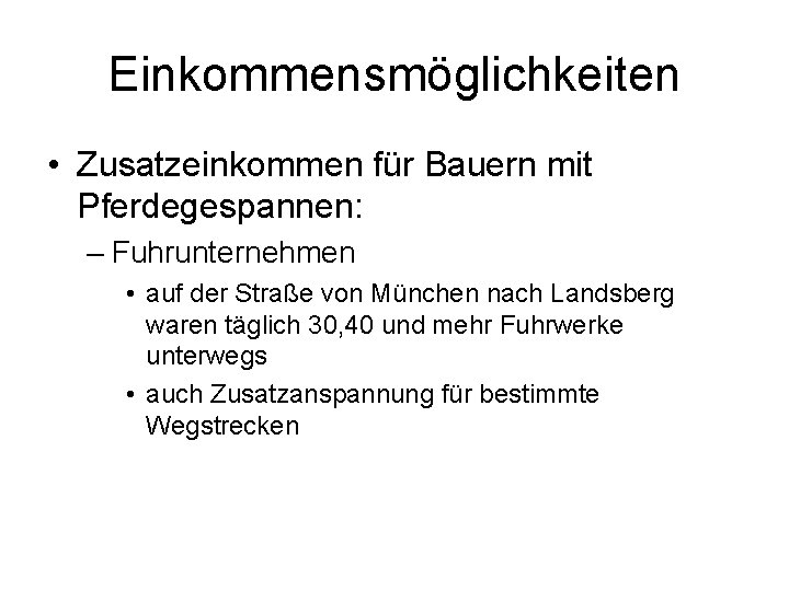 Einkommensmöglichkeiten • Zusatzeinkommen für Bauern mit Pferdegespannen: – Fuhrunternehmen • auf der Straße von