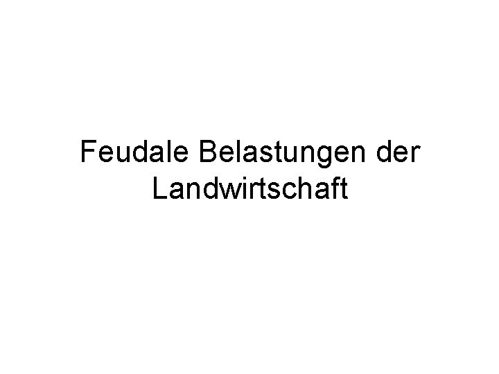 Feudale Belastungen der Landwirtschaft 