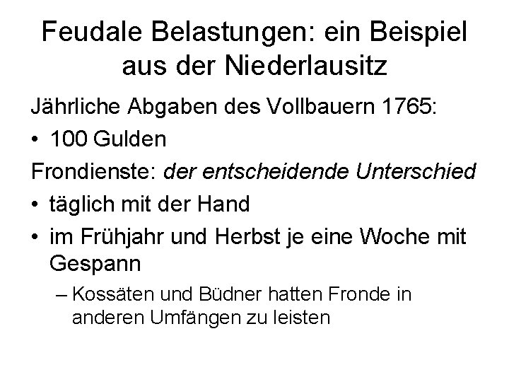 Feudale Belastungen: ein Beispiel aus der Niederlausitz Jährliche Abgaben des Vollbauern 1765: • 100