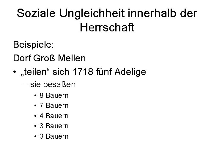 Soziale Ungleichheit innerhalb der Herrschaft Beispiele: Dorf Groß Mellen • „teilen“ sich 1718 fünf