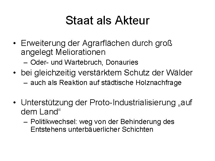 Staat als Akteur • Erweiterung der Agrarflächen durch groß angelegt Meliorationen – Oder- und