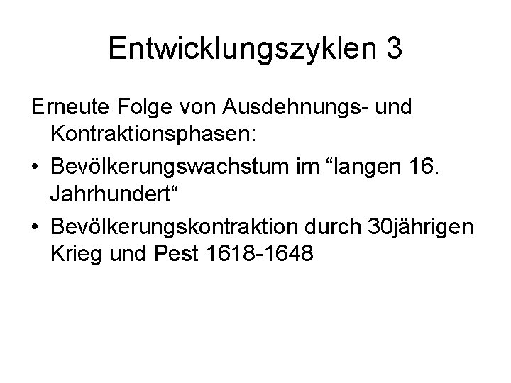 Entwicklungszyklen 3 Erneute Folge von Ausdehnungs- und Kontraktionsphasen: • Bevölkerungswachstum im “langen 16. Jahrhundert“