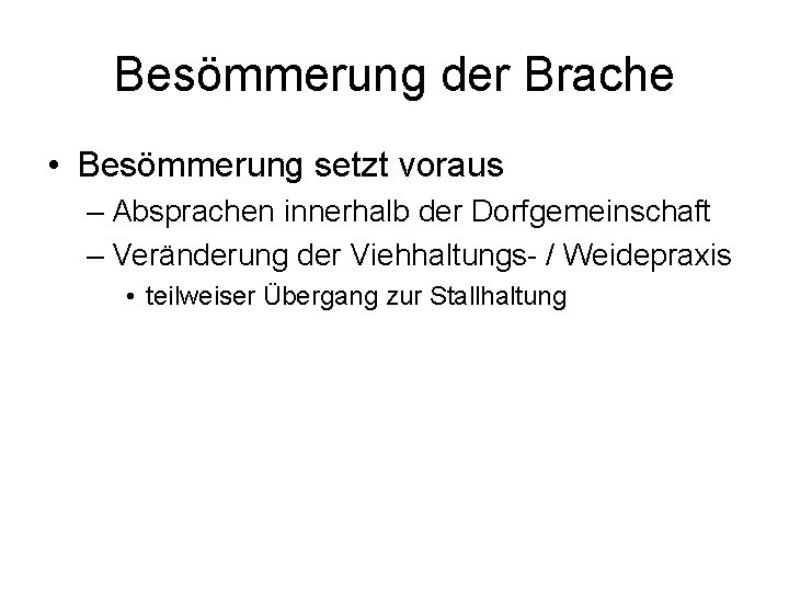 Besömmerung der Brache • Besömmerung setzt voraus – Absprachen innerhalb der Dorfgemeinschaft – Veränderung