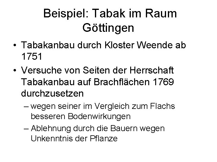 Beispiel: Tabak im Raum Göttingen • Tabakanbau durch Kloster Weende ab 1751 • Versuche