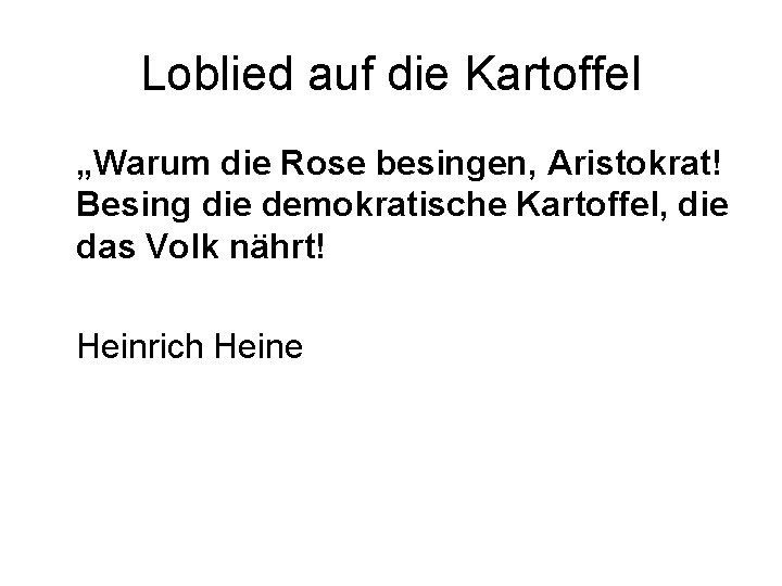 Loblied auf die Kartoffel „Warum die Rose besingen, Aristokrat! Besing die demokratische Kartoffel, die