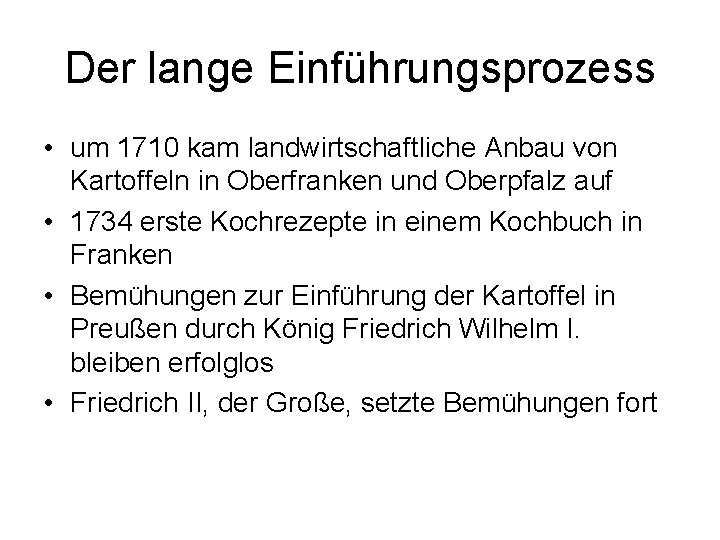 Der lange Einführungsprozess • um 1710 kam landwirtschaftliche Anbau von Kartoffeln in Oberfranken und
