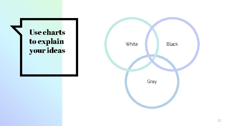 Use charts to explain your ideas White Black Gray 17 