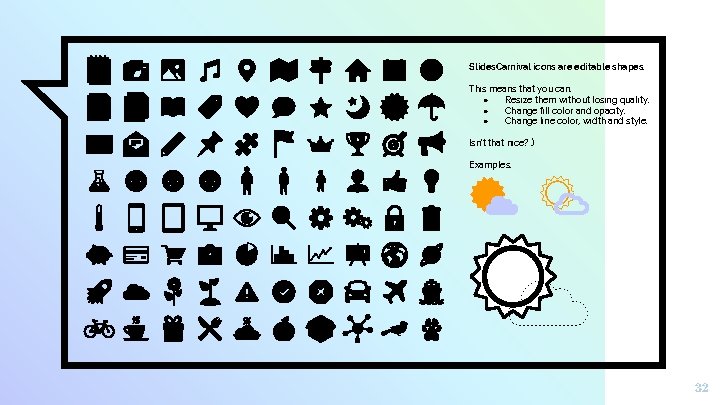 Slides. Carnival icons are editable shapes. This means that you can: ● Resize them
