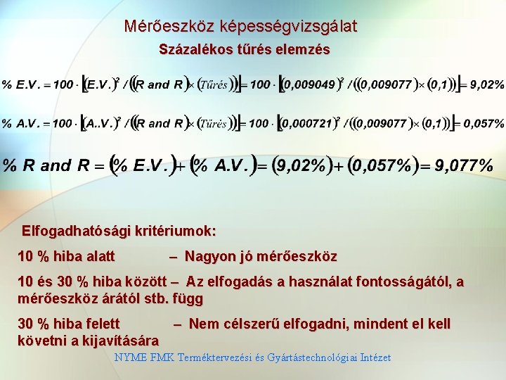 Mérőeszköz képességvizsgálat Százalékos tűrés elemzés Elfogadhatósági kritériumok: 10 % hiba alatt – Nagyon jó