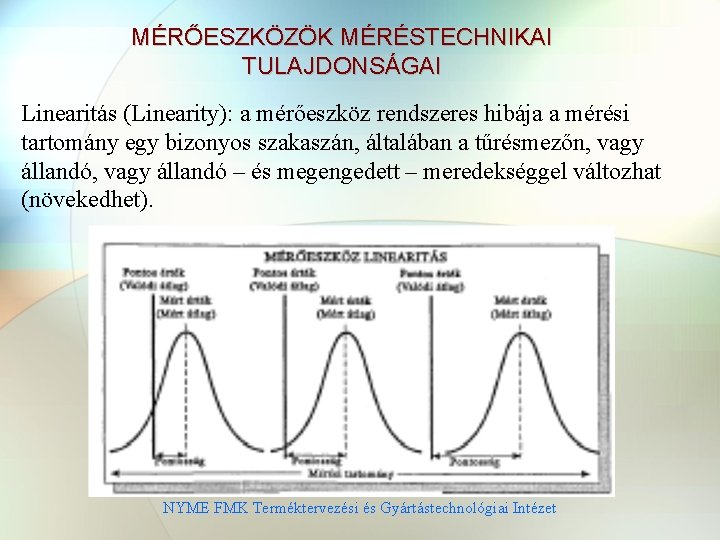 MÉRŐESZKÖZÖK MÉRÉSTECHNIKAI TULAJDONSÁGAI Linearitás (Linearity): a mérőeszköz rendszeres hibája a mérési tartomány egy bizonyos