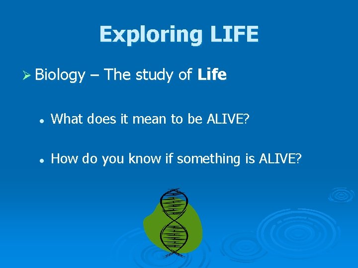 Exploring LIFE Ø Biology – The study of Life l What does it mean