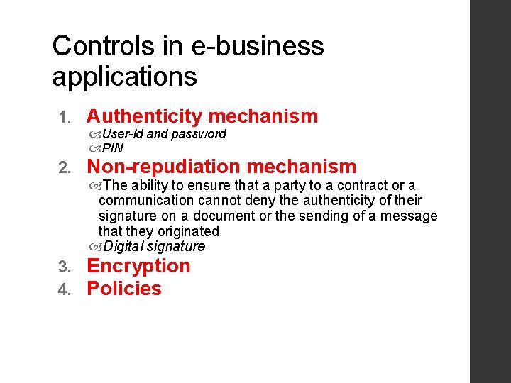 Controls in e-business applications 1. Authenticity mechanism User-id and password PIN 2. Non-repudiation mechanism