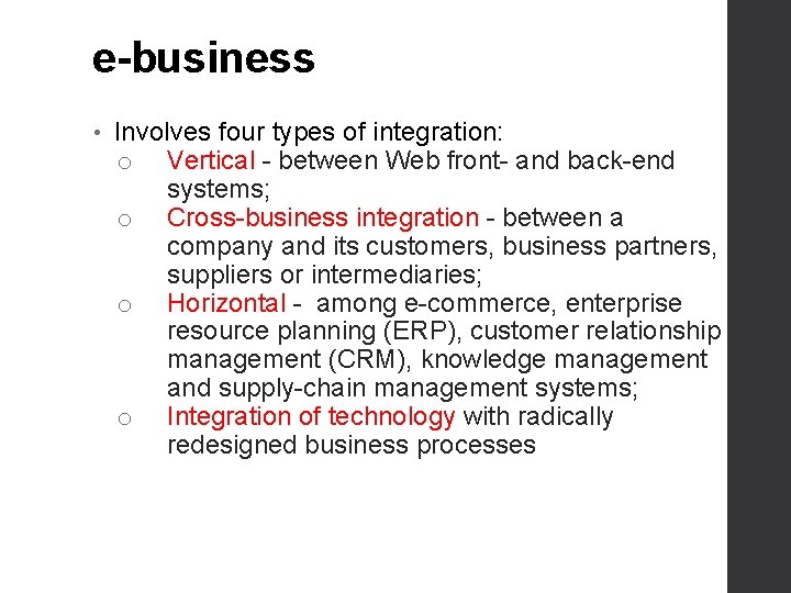 e-business • Involves four types of integration: o Vertical - between Web front- and