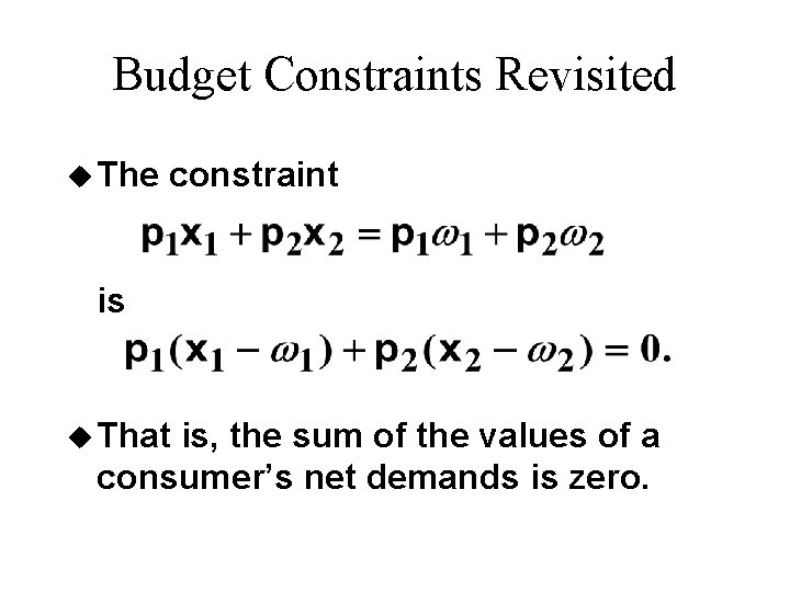 Budget Constraints Revisited u The constraint is u That is, the sum of the