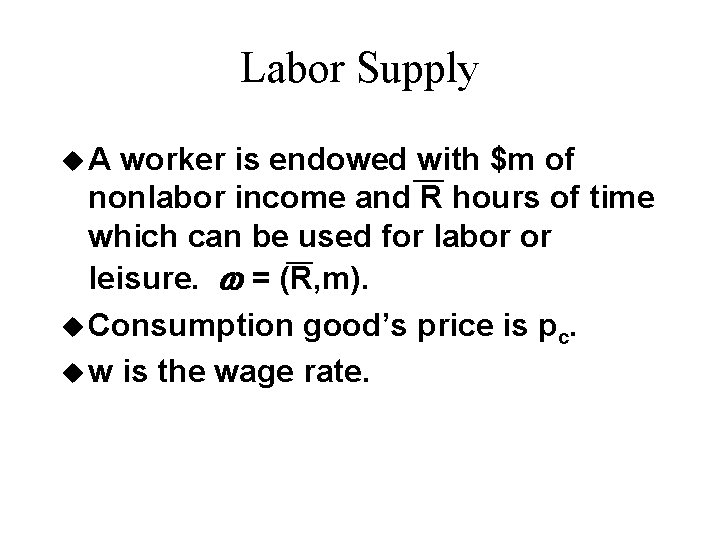 Labor Supply u. A worker is endowed with $m of ¾ nonlabor income and