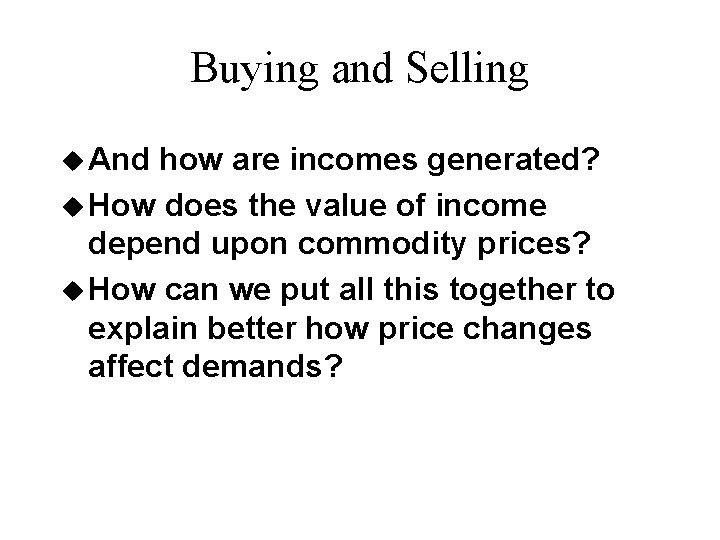 Buying and Selling u And how are incomes generated? u How does the value