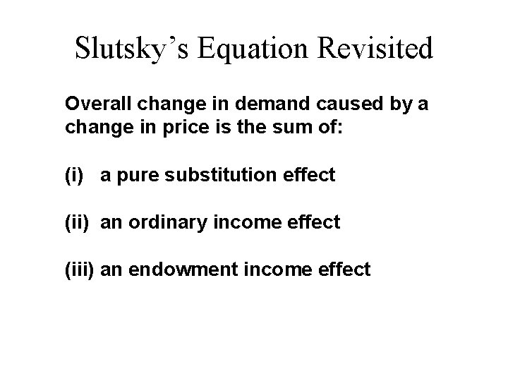 Slutsky’s Equation Revisited Overall change in demand caused by a change in price is