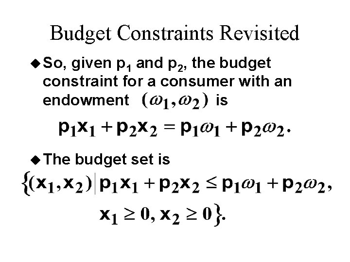 Budget Constraints Revisited u So, given p 1 and p 2, the budget constraint