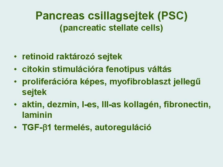 Pancreas csillagsejtek (PSC) (pancreatic stellate cells) • retinoid raktározó sejtek • citokin stimulációra fenotípus