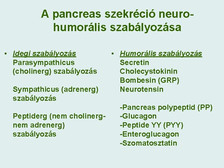 A pancreas szekréció neurohumorális szabályozása • Idegi szabályozás Parasympathicus (cholinerg) szabályozás Sympathicus (adrenerg) szabályozás