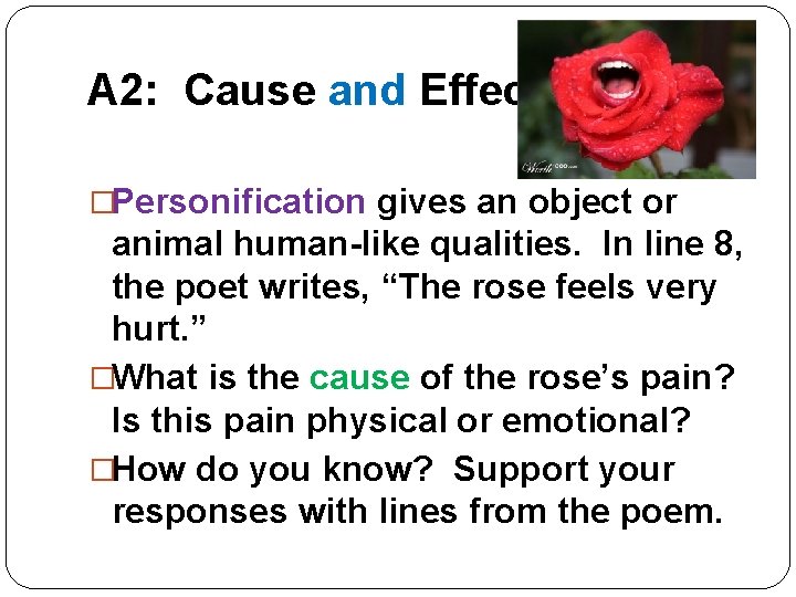A 2: Cause and Effect �Personification gives an object or animal human-like qualities. In
