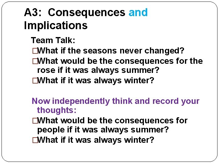 A 3: Consequences and Implications Team Talk: �What if the seasons never changed? �What