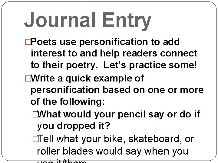 Journal Entry �Poets use personification to add interest to and help readers connect to